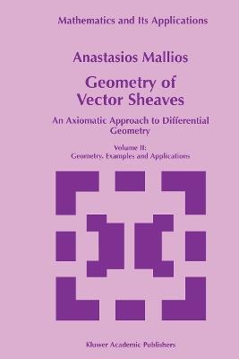 Geometry of Vector Sheaves: An Axiomatic Approach to Differential Geometry Volume II: Geometry. Examples and Applications - Anastasios Mallios - cover
