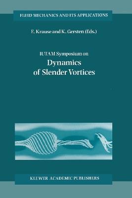 IUTAM Symposium on Dynamics of Slender Vortices: Proceedings of the IUTAM Symposium held in Aachen, Germany, 31 August – 3 September 1997 - cover