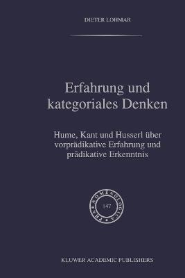 Erfahrung und Kategoriales Denken: Hume, Kant und Husserl über vorprädikative Erfahrung und prädikative Erkenntnis - Dieter Lohmar - cover