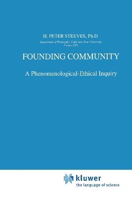 Founding Community: A Phenomenological-Ethical Inquiry - H.P. Steeves - cover