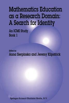 Mathematics Education as a Research Domain: A Search for Identity: An ICMI Study Book 1 - Anna Sierpinska,Jeremy Kilpatrick - cover