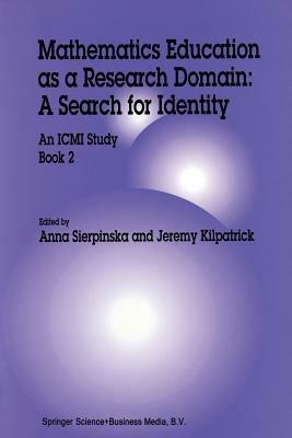 Mathematics Education as a Research Domain: A Search for Identity: An ICMI Study Book 2 - Anna Sierpinska,Jeremy Kilpatrick - cover