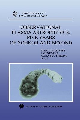 Observational Plasma Astrophysics: Five Years of Yohkoh and Beyond - cover