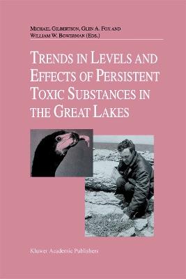 Trends in Levels and Effects of Persistent Toxic Substances in the Great Lakes: Articles from the Workshop on Environmental Results, hosted in Windsor, Ontario, by the Great Lakes Science Advisory Board of the International Joint Commission, September 12 and 13, 1996 - cover