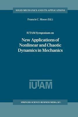 IUTAM Symposium on New Applications of Nonlinear and Chaotic Dynamics in Mechanics: Proceedings of the IUTAM Symposium held in Ithaca, NY, U.S.A., 27 July–1 August 1997 - cover