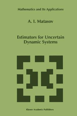 Estimators for Uncertain Dynamic Systems - A.I. Matasov - cover