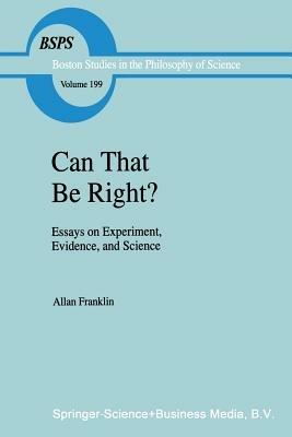 Can that be Right?: Essays on Experiment, Evidence, and Science - A. Franklin - cover