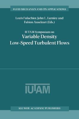 IUTAM Symposium on Variable Density Low-Speed Turbulent Flows: Proceedings of the IUTAM Symposium held in Marseille, France, 8–10 July 1996 - cover