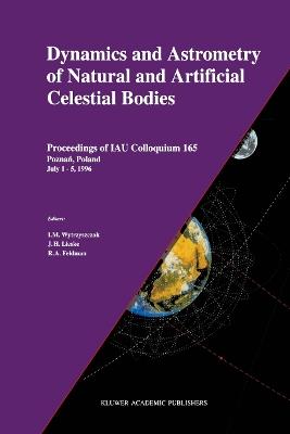 Dynamics and Astrometry of Natural and Artificial Celestial Bodies: Proceedings of IAU Colloquium 165 Poznan, Poland July 1 – 5, 1996 - cover