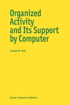 Organized Activity and its Support by Computer - A. Holt - cover