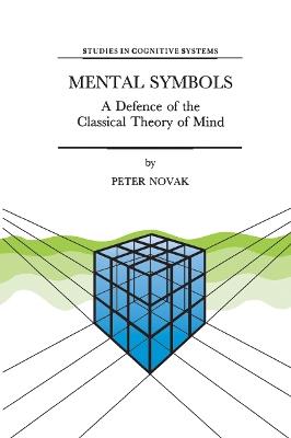 Mental Symbols: A Defence of the Classical Theory of Mind - P. Novak - cover