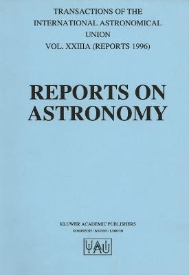 Reports on Astronomy: Transactions of the International Astronomical Union Volume XXIIIA - cover