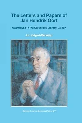 The Letters and Papers of Jan Hendrik Oort: As Archived in the University Library, Leiden - J.K. Katgert-Merkelijn - cover