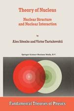 Theory of Nucleus: Nuclear Structure and Nuclear Interaction