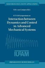 IUTAM Symposium on Interaction between Dynamics and Control in Advanced Mechanical Systems: Proceedings of the IUTAM Symposium held in Eindhoven, The Netherlands, 21–26 April 1996