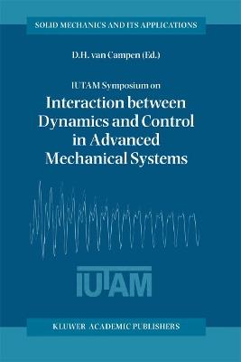 IUTAM Symposium on Interaction between Dynamics and Control in Advanced Mechanical Systems: Proceedings of the IUTAM Symposium held in Eindhoven, The Netherlands, 21–26 April 1996 - cover