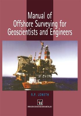 Manual of Offshore Surveying for Geoscientists and Engineers - R.P. Loweth - cover