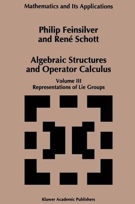 Algebraic Structures and Operators Calculus: Volume III: Representations of Lie Groups - P. Feinsilver,René Schott - cover