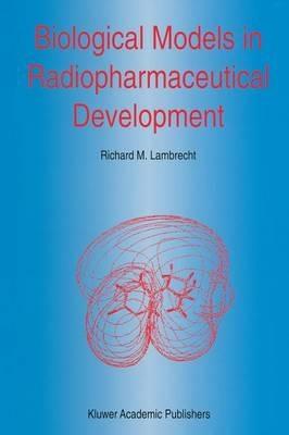 Biological Models in Radiopharmaceutical Development - R.M. Lambrecht - cover