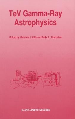 TeV Gamma-Ray Astrophysics: Theory and Observations Presented at the Heidelberg Workshop, October 3–7, 1994 - cover