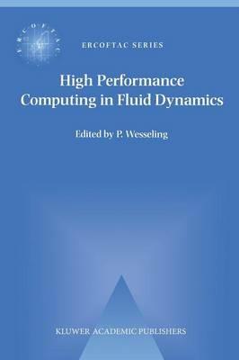 High Performance Computing in Fluid Dynamics: Proceedings of the Summerschool on High Performance Computing in Fluid Dynamics held at Delft University of Technology, The Netherlands, June 24–28 1996 - cover
