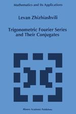 Trigonometric Fourier Series and Their Conjugates
