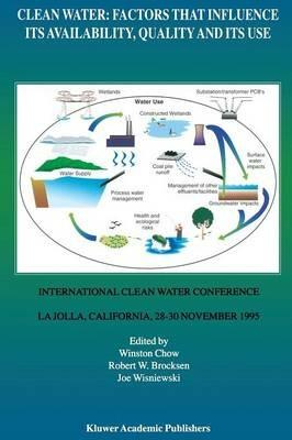 Clean Water: Factors that Influence Its Availability, Quality and Its Use: International Clean Water Conference held in La Jolla, California, 28–30 November 1995 - cover