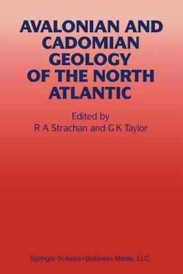 Avalonian and Cadomian Geology of the North Atlantic - R.A. Strachan,G.K. Taylor - cover