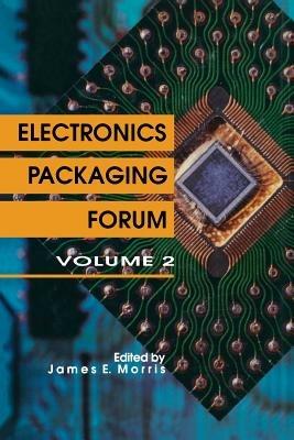 Electronics Packaging Forum: Volume Two - James E. Morris - cover
