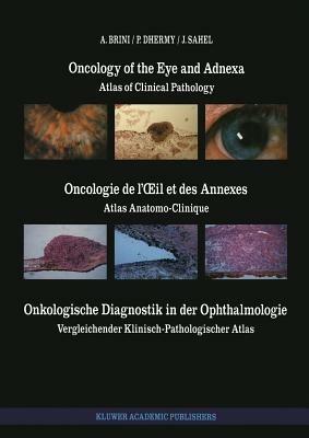 Oncology of the Eye and Adnexa / Oncologie de l’Œil et des Annexes / Onkologische Diagnostik in der Ophthalmologie: Atlas of Clinical Pathology / Atlas Anatomo-Clinique / Vergleichender Klinisch-Pathologischer Atlas - A. Brini,A. Dhermy,J. Sahel - cover