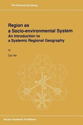 Region as a Socio-environmental System: An Introduction to a Systemic Regional Geography - D. Nir - cover