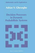 Decision Processes in Dynamic Probabilistic Systems