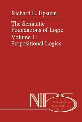 The Semantic Foundations of Logic Volume 1: Propositional Logics - R.L. Epstein - cover