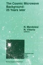 The Cosmic Microwave Background: 25 Years Later: Proceedings of a Meeting on ‘The Cosmic Microwave Background: 25 Years Later’, Held in L’Aquila, Italy, June 19–23, 1989
