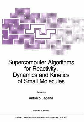 Supercomputer Algorithms for Reactivity, Dynamics and Kinetics of Small Molecules - cover