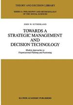 Towards a Strategic Management and Decision Technology: Modern Approaches to Organizational Planning and Positioning