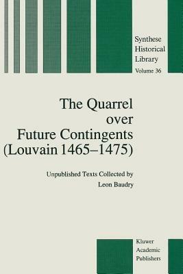 The Quarrel over Future Contingents (Louvain 1465–1475): Unpublished Texts Collected by Leon Baudry - Leon Baudry - cover