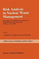 Risk Analysis in Nuclear Waste Management: Proceedings of the ISPRA-Course held at the Joint Research Centre, Ispra, Italy, 30 May - 3 June 1988