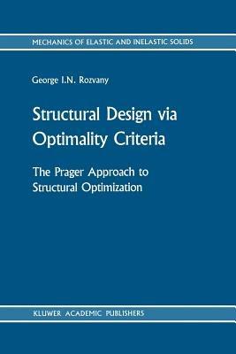 Structural Design via Optimality Criteria: The Prager Approach to Structural Optimization - George I. N. Rozvany - cover