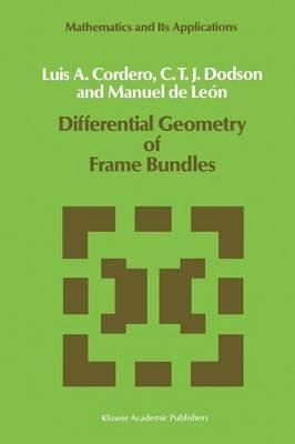 Differential Geometry of Frame Bundles - L.A. Cordero,C.T. Dodson,Manuel de León - cover