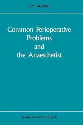 Common Perioperative Problems and the Anaesthetist - G.M. Woerlee - cover