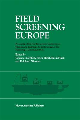 Field Screening Europe: Proceedings of the First International Conference on Strategies and Techniques for the Investigation and Monitoring of Contaminated Sites - cover
