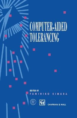 Computer-aided Tolerancing: Proceedings of the 4th CIRP Design Seminar The University of Tokyo, Tokyo, Japan, April 5–6, 1995 - cover