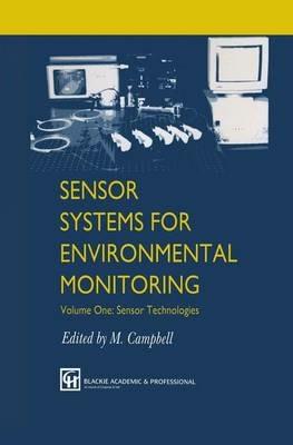 Sensor Systems for Environmental Monitoring: Volume One: Sensor Technologies - M. Campbell - cover