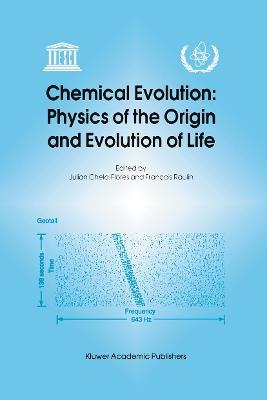 Chemical Evolution: Physics of the Origin and Evolution of Life: Proceedings of the Fourth Trieste Conference on Chemical Evolution, Trieste, Italy, 4–8 September 1995 - cover