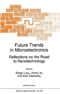 Future Trends in Microelectronics: Reflections on the Road to Nanotechnology - cover