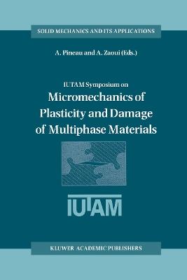 IUTAM Symposium on Micromechanics of Plasticity and Damage of Multiphase Materials: Proceedings of the IUTAM Symposium held in Sèvres, Paris, France, 29 August – 1 September 1995 - cover