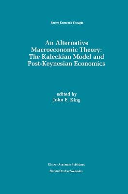 An Alternative Macroeconomic Theory: The Kaleckian Model and Post-Keynesian Economics - cover