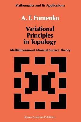 Variational Principles of Topology: Multidimensional Minimal Surface Theory - A.T. Fomenko - cover