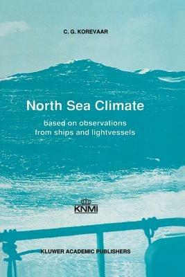 North Sea Climate: Based on observations from ships and lightvessels - C.G. Korevaar - cover
